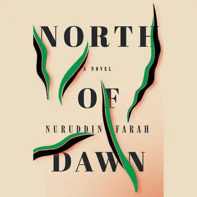 North of Dawn: A Novel Audibook, by Nuruddin Farah