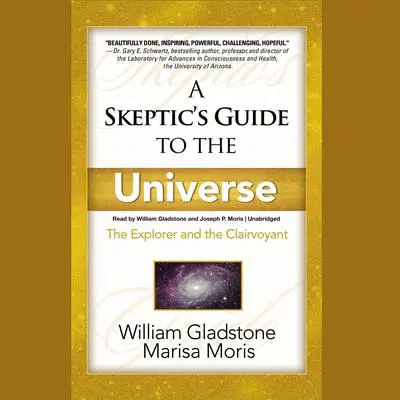 A Skeptic’s Guide to the Universe: The Explorer and the Clairvoyant Audibook, by William Gladstone
