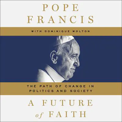 A Future of Faith: The Path of Change in Politics and Society Audibook, by Jorge Mario Bergoglio