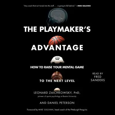The Playmaker's Advantage: How to Raise Your Mental Game to the Next Level Audibook, by Daniel Peterson