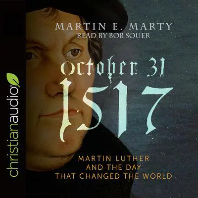 October 31, 1517: Martin Luther and the Day that Changed the World Audibook, by Martin E. Marty