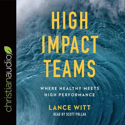 High Impact Teams: Where Healthy Meets High Performance Audibook, by Lance Witt