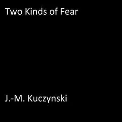 Two Kinds of Fear Audibook, by J. M. Kuczynski