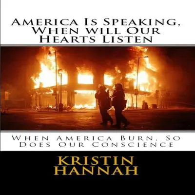 America Is Speaking, When will Our Hearts Listen: When America Burn, So Does Our Conscience Audibook, by Kristin Hannah