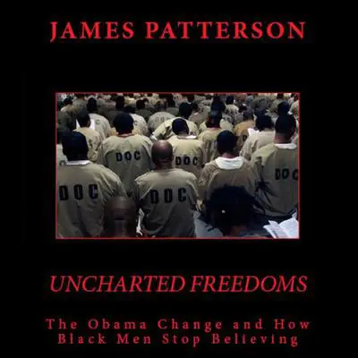 Uncharted Freedoms: The Obama Change and How Black Men Stop Believing Audibook, by James Patterson