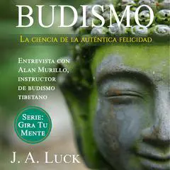 Budismo: la ciencia de la auténtica felicidad Audibook, by J. A. Luck