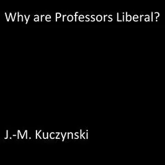 Why are Professors Liberal? Audibook, by J. M. Kuczynski