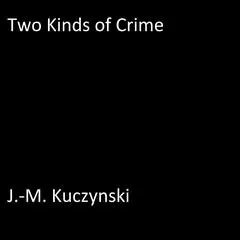 Two Kinds of Crime Audibook, by J. M. Kuczynski