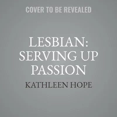 Lesbian: Serving Up Passion Audibook, by Kathleen Hope
