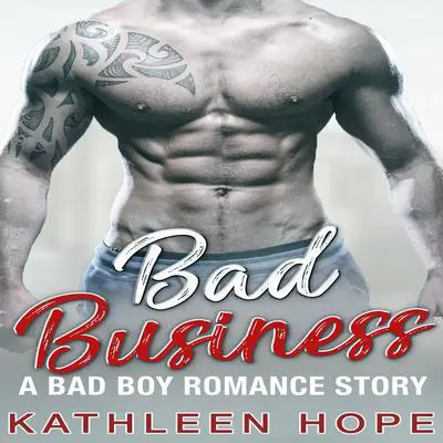 Bad Business: A Bad Boy Romance Story Audibook, by Kathleen Hope