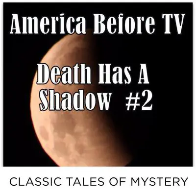 America Before TV - Death Has A Shadow  #2 Audibook, by Classic Tales of Mystery