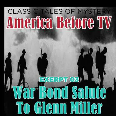 America Before TV - War Bond Salute To Glenn Miller [Excerpt 03] Audibook, by Ralph Cosham &amp; Others