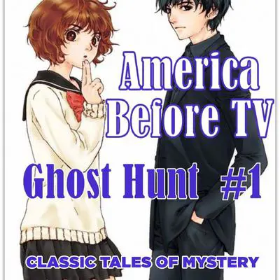 America Before TV - Ghost Hunt  #1 Audibook, by Classic Tales of Mystery