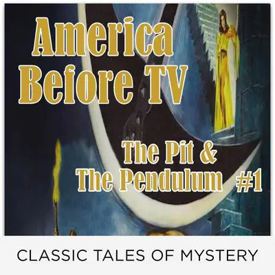 America Before TV - The Pit & The Pendulum  #1 Audibook, by Edgar Allan Poe