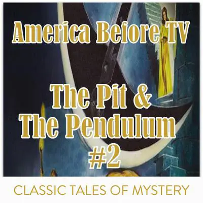America Before TV - The Pit & The Pendulum  #2 Audibook, by Edgar Allan Poe