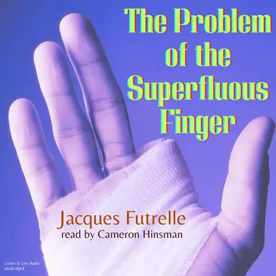 The Problem of the Superfluous Finger Audibook, by Jacques Futrelle