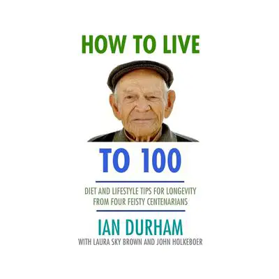 How to Live to a Hundred Audibook, by Ian Durham
