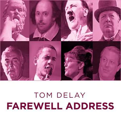 Tom DeLay Fare Well Address Audibook, by Tom DeLay
