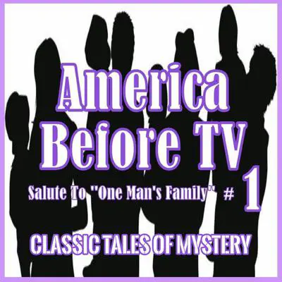 America Before TV - Salute To ''One Man's Family''  #1 Audibook, by Classic Tales of Mystery
