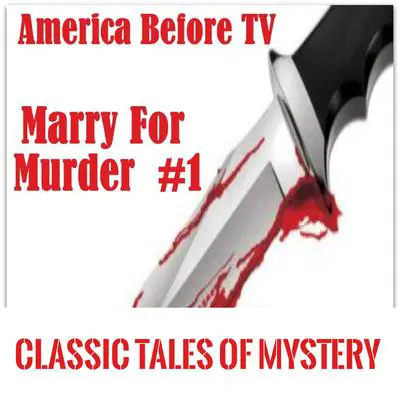 America Before TV - Marry For Murder  #1 Audibook, by Classic Tales of Mystery