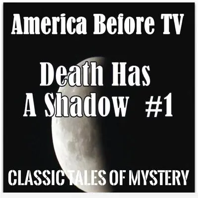 America Before TV - Death Has A Shadow  #1 Audibook, by Classic Tales of Mystery