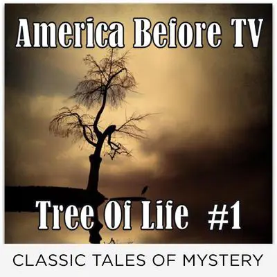 America Before TV - Tree Of Life  #1 Audibook, by Classic Tales of Mystery