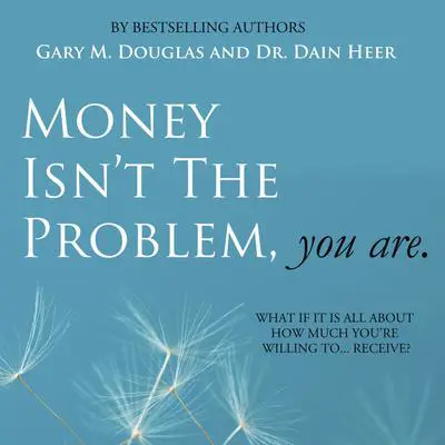 Money Isn't The Problem, You Are Audibook, by Gary M. Douglas