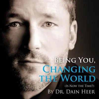 Being You, Changing The World Audibook, by Dr. Dain Heer
