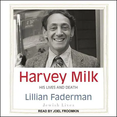 Harvey Milk: His Lives and Death Audibook, by Lillian Faderman