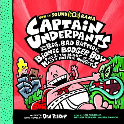 Captain Underpants and the Big, Bad Battle of the Bionic Booger Boy, Part 1: The Night of the Nasty Nostril Nuggets Audibook, by Dav Pilkey