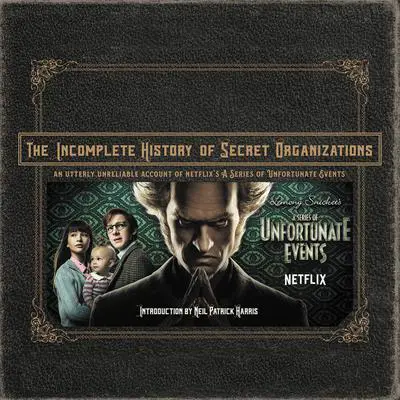 The Incomplete History of Secret Organizations: An Utterly Unreliable Account of Netflix's A Series of Unfortunate Events Audibook, by Joe Tracz