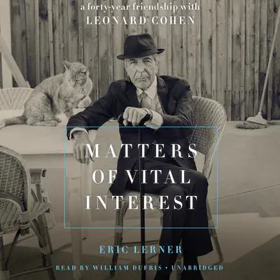 Matters of Vital Interest: A Forty-Year Friendship with Leonard Cohen Audibook, by Eric Lerner