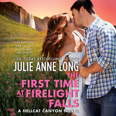 The First Time at Firelight Falls: A Hellcat Canyon Novel Audibook, by Julie Anne Long
