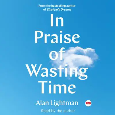 In Praise of Wasting Time Audibook, by Alan Lightman
