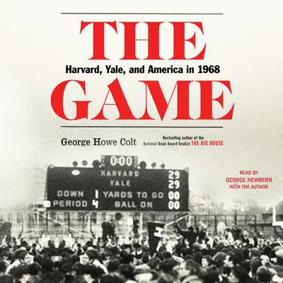 The Game: Harvard, Yale, and America in 1968 Audibook, by George Howe Colt