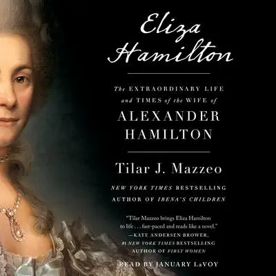 Eliza Hamilton: The Extraordinary Life and Times of the Wife of Alexander Hamilton Audibook, by Tilar J. Mazzeo