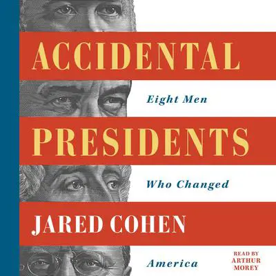 Accidental Presidents: Eight Men Who Changed America Audibook, by Jared Cohen