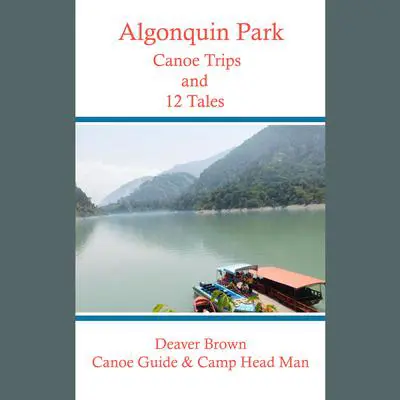 Algonquin  Park Canoe Trips and Tales Audibook, by Deaver Brown