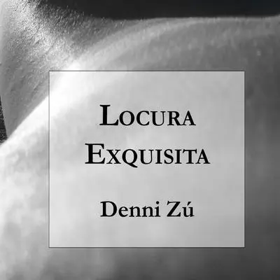 Locura Exquisita Audibook, by Denni Zú