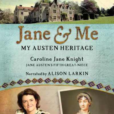 Jane and Me: My Austen Heritage Audibook, by Caroline Jane Knight