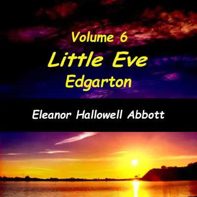 Little Eve Edgarton Volume 6 Audibook, by Eleanor Hallowell Abbott