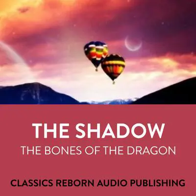 The Shadow  The Bones Of The Dragon Audibook, by Classics Reborn Audio Publishing