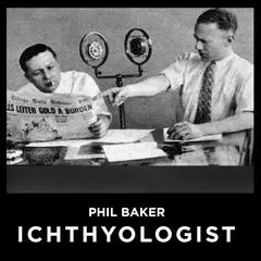 Phil Baker Ichthyologist Audibook, by Phil Baker