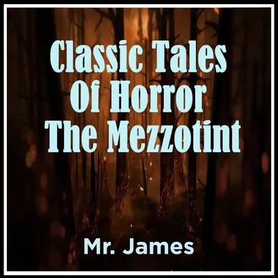 Classic Tales Of Horror The Mezzotint Audibook, by M. R. James