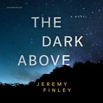 The Dark Above: A Novel Audibook, by Jeremy Finley