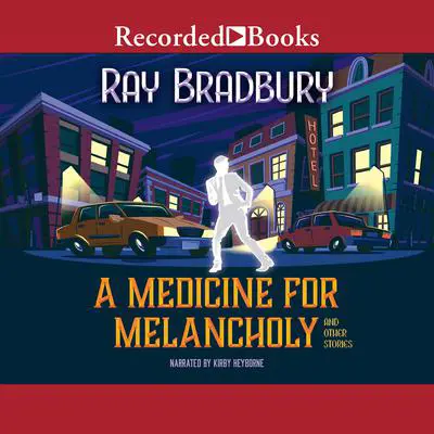 A Medicine for Melancholy and Other Stories Audibook, by Ray Bradbury