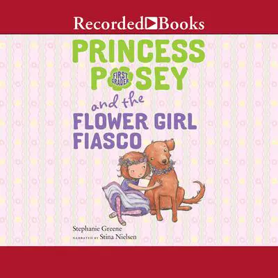 Princess Posey and the Flower Girl Fiasco Audibook, by Stephanie Greene
