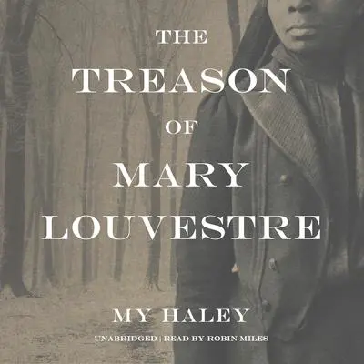 The Treason of Mary Louvestre Audibook, by My Haley