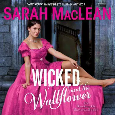 Wicked and the Wallflower: The Bareknuckle Bastards Book I Audibook, by Sarah MacLean