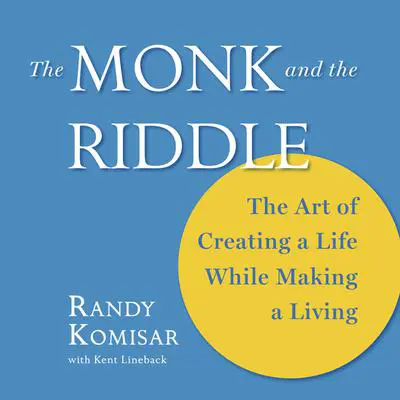The Monk and the Riddle: The Art of Creating a Life While Making a Living Audibook, by Randy Komisar